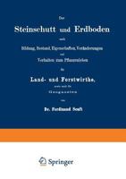 Der Steinschutt Und Erdboden Nach Bildung, Bestand, Eigenschaften, Veranderungen Und Verhalten Zum Pflanzenleben Fur Land- Und Forstwirthe, Sowie Auch Fur Geognosten 3642505678 Book Cover