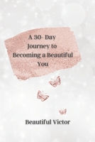A Journey to a Beautiful You: Forgiving your Past & Rebirthing the New You B096TTN9X1 Book Cover