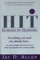 Humans In Training: Everything you need, you already have...you must simply learn how to use what has already been created within. 0968969313 Book Cover