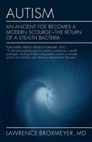Autism: An Ancient Foe Becomes a Modern Scourge - The Return of a Stealth Bacteria 1478101261 Book Cover