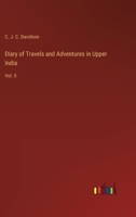 Diary of Travels and Adventures in Upper India: Vol. II 3385111706 Book Cover