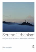 Serene Urbanism: A biophilic theory and practice of sustainable placemaking 113858858X Book Cover
