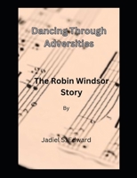 Dancing Through Adversity: The Robin Windsor Story B0CWD7W2F8 Book Cover