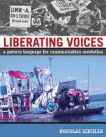 Liberating Voices: A Pattern Language for Communication Revolution 0262693666 Book Cover