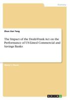 The Impact of the Dodd-Frank Act on the Performance of US-Listed Commercial and Savings Banks 3668267472 Book Cover