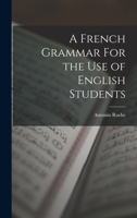 A French Grammar For the Use of English Students 1016662351 Book Cover