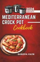 Mediterranean Crock Pot Cookbook: Easy Slow Cooker Recipes, Healthy and Budget-Friendly Meals for Beginners with Pictures B0CSDT9RNN Book Cover