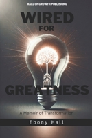 Wired for Greatness: A Memoir of Transformation B0F287FJ9V Book Cover