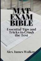 MAT Exam Bible: Essential Tips and Tricks to Crush the Test B0CDNMH6C5 Book Cover