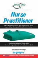 ScrubTales Nurse Practitioner: A Real World Career Guide That Tells the Truth About Responsibility, Identity, and Clinical Decision-Making (ScrubTales™ Healthcare Career Series) 1972371029 Book Cover