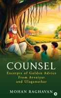 COUNSEL: Excerpts of Golden Advice from Avvaiyar and Ulaganathar B0FKPXXWQC Book Cover