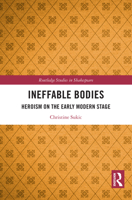 Ineffable Bodies: Heroism on the Early Modern Stage (Routledge Studies in Shakespeare) 1032817992 Book Cover