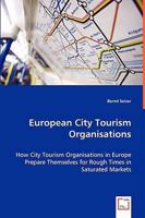 European City Tourism Organisations - How City Tourism Organisations in Europe Prepare Themselves for Rough Times in Saturated Markets 3639033795 Book Cover