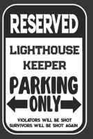 Reserved Lighthouse Keeper Parking Only. Violators Will Be Shot. Survivors Will Be Shot Again: Blank Lined Notebook | Thank You Gift For Lighthouse Keeper 1694956261 Book Cover