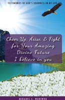 Cheer up, Arise, and Fight for Your Amazing Future : I Believe in You 1647732247 Book Cover