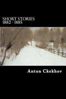 Short Stories 1882 - 1885 1484183347 Book Cover