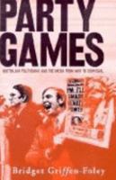 Party Games: Australian Politicians and the Media from War to Dismissal 1877008648 Book Cover