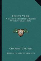 Effie's Year: A Tale For The Little Children Of The Church 1436830249 Book Cover