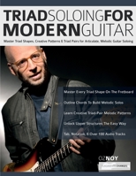 Triad Soloing For Modern Guitar: Master Triad Shapes, Creative Patterns & Triad Pairs for Articulate, Melodic Guitar Soloing (Learn how to play fusion guitar) 1789334748 Book Cover