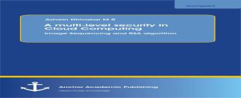 A Multi-Level Security in Cloud Computing: Image Sequencing and Rsa Algorithm 3954893118 Book Cover