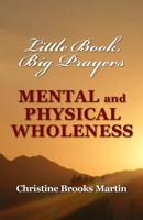 Little Book, Big Prayers: Mental and Physical Wholeness 149443542X Book Cover