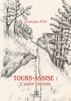 Tours-Assise : L'autre chemin B0G1M59XL6 Book Cover