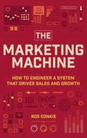 The Marketing Machine: How To Engineer A System That Drives Sales And Growth 106837781X Book Cover
