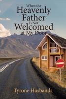 When The Heavenly Father Is Not Welcomed At My Door 1644923963 Book Cover