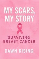 My Scars My Story: Surviving Breast Cancer B0FSZR3HC5 Book Cover