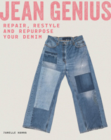 Jean Genius: Repair, Reimagine & Repurpose your denim 1837760624 Book Cover