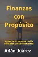 Finanzas con Propósito: 13 pasos para transformar tu vida financiera y construir libertad real (Spanish Edition) B0FJS5TVZV Book Cover