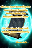 The Lotus Sutra's Secret Blueprint: Cosmic Laws & Astonishing Future Prophecies from the Expedient Means Chapter (The Heart Sutra's Cosmic Code: Unlocking Ancient Wisdom) B0FJSR4XHM Book Cover