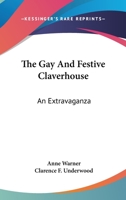 The Gay and Festive Claverhouse: An Extravaganza 0548484732 Book Cover