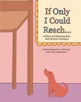 If Only I Could Reach...: A book inspired by a little dog with a big imagination B0F456785Z Book Cover