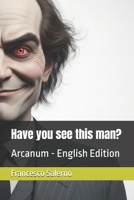 Have you see this man?: Arcanum - English Edition B0GTXTYP9C Book Cover