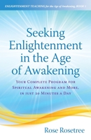 Seeking Enlightenment in the Age of Awakening: Your Complete Program for Spiritual Awakening and More, In Just 20 Minutes a Day 1935214519 Book Cover