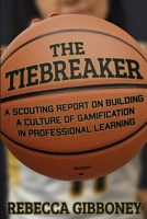 The Tiebreaker: A Scouting Report on Building a Culture for Gamification in Professional Learning 1970133694 Book Cover