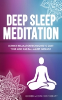 Deep Sleep Meditation: Ultimate Relaxation Techniques to Quiet Your Mind and Fall Asleep Instantly 1989655440 Book Cover