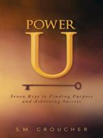 Power U: Seven Keys to Finding Purpose and Achieving Success 1491743751 Book Cover