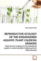 Reproductive Ecology of the Endangered Aquatic Plant Caldesia Grandis 3639270037 Book Cover