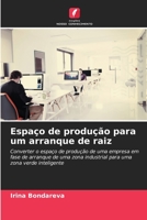 Espaço de produção para um arranque de raiz: Converter o espaço de produção de uma empresa em fase de arranque de uma zona industrial para uma zona verde inteligente 6206106160 Book Cover