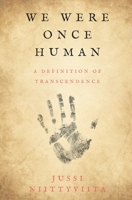 We Were Once Human: A Definition of Transcendence 1973559315 Book Cover