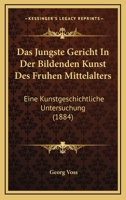 Das J�ngste Gericht in Der Bildenden Kunst Des Fr�hen Mittelalters: Eine Kunstgeschichtliche Untersuchung (Classic Reprint) 1147835144 Book Cover