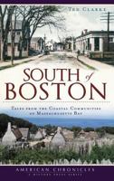 South of Boston:: Tales from the Coastal Communities of Massachusetts Bay 1609490428 Book Cover
