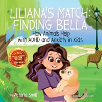 Liliana's Match Finding Bella: How Animals Help Kids with ADHD and Anxiety B0FPG7X14P Book Cover