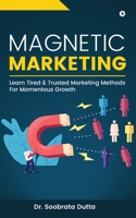 Magnetic Marketing: Learn Tired & Trusted Marketing Methods For Momentous Growth B0BW4GGJ8J Book Cover