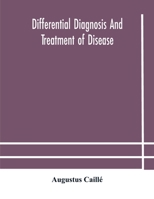 Differential Diagnosis and Treatment of Disease; a Text-book for Practitioners and Advanced Students 1172667012 Book Cover
