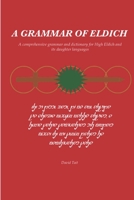 A Grammar of Eldich: A Comprehensive Grammar of High Eldich and its daughter languages B08XL7YZTY Book Cover