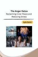 The Anger Detox: Reclaiming Inner Peace and Reducing Stress B0CMJZ9R8H Book Cover