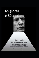 45 giorni e 80 anni: dal 25 luglio all'8 settembre 1943 passando per l'oggi - come non abbiamo ancora superato gli eventi di quel periodo B0CMFXQJG1 Book Cover